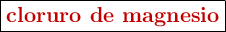 \fbox{\color[RGB]{192,0,0}{\textbf{cloruro de magnesio}}}