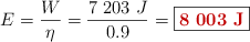 E = \frac{W}{\eta} = \frac{7\ 203\ J}{0.9} = \fbox{\color[RGB]{192,0,0}{\bf 8\ 003\ J}}
