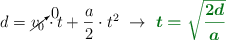 d = \cancelto{0}{v_0}\cdot t + \frac{a}{2}\cdot t^2\ \to\ \color[RGB]{2,112,20}{\bm{t = \sqrt{\frac{2d}{a}}}}