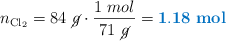 n_{\ce{Cl2}} = 84\ \cancel{g}\cdot \frac{1\ mol}{71\ \cancel{g}} = \color[RGB]{0,112,192}{\bf 1.18\ mol}}