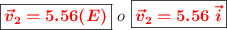 \fbox{\color{red}{\bm{\vec v_2 = 5.56(E)}}}\ o\ \fbox{\color{red}{\bm{\vec v_2 = 5.56\ \vec i}}}