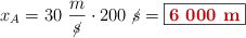 x_A = 30\ \frac{m}{\cancel{s}}\cdot 200\ \cancel{s} = \fbox{\color[RGB]{192,0,0}{\bf 6\ 000\ m}}