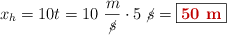 x_h = 10t = 10\ \frac{m}{\cancel{s}}\cdot 5\ \cancel{s} = \fbox{\color[RGB]{192,0,0}{\bf 50\ m}}