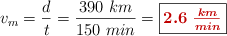 v_m = \frac{d}{t} = \frac{390\ km}{150\ min} = \fbox{\color[RGB]{192,0,0}{\bm{2.6\ \frac{km}{min}}}}