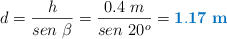 d = \frac{h}{sen\ \beta} = \frac{0.4\ m}{sen\ 20^o} = \color[RGB]{0,112,192}{\bf 1.17\ m}