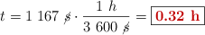 t = 1\ 167\ \cancel{s}\cdot \frac{1\ h}{3\ 600\ \cancel{s}} = \fbox{\color[RGB]{192,0,0}{\bf 0.32\ h}}