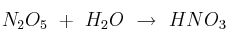 N_2O_5\ +\ H_2O\ \to\ HNO_3