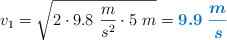 v_1 = \sqrt{2\cdot 9.8\ \frac{m}{s^2}\cdot 5\ m} = \color[RGB]{0,112,192}{\bm{9.9\ \frac{m}{s}}}