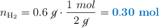n_{\ce{H2}} = 0.6\ \cancel{g}\cdot \frac{1\ mol}{2\ \cancel{g}} = \color[RGB]{0,112,192}{\bf 0.30\ mol}}