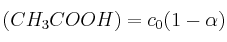 (CH_3COOH) = c_0(1-\alpha) (CH_3COOH) = c_0(1-\alpha)