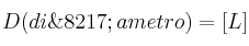 D (di\’ametro) = [L]