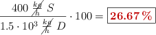 \frac{400\ \cancel{\frac{kg}{h}}\ S}{1.5\cdot 10^3\ \cancel{\frac{kg}{h}}\ D}\cdot 100 = \fbox{\color[RGB]{192,0,0}{\bf 26.67\%}}