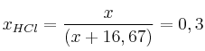 x_{HCl} = \frac{x}{(x + 16,67)} = 0,3