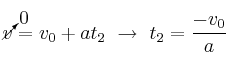 \cancelto{0}{v} = v_0 + at_2\ \to\ t_2 = \frac{-v_0}{a}
