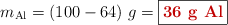 m_{\ce{Al}} = (100 - 64)\ g = \fbox{\color[RGB]{192,0,0}{\textbf{36\ g\ Al}}}