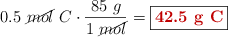 0.5\ \cancel{mol}\ C\cdot \frac{85\ g}{1\ \cancel{mol}} = \fbox{\color[RGB]{192,0,0}{\bf 42.5\ g\ C}}