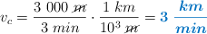 v_c = \frac{3\ 000\ \cancel{m}}{3\ min}\cdot \frac{1\ km}{10^3\ \cancel{m}} = \color[RGB]{0,112,192}{\bm{3\ \frac{km}{min}}}