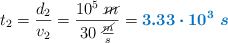 t_2 = \frac{d_2}{v_2} = \frac{10^5\ \cancel{m}}{30\ \frac{\cancel{m}}{s}} = \color[RGB]{0,112,192}{\bm{3.33\cdot 10^3\ s}}