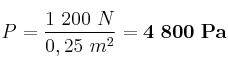 P = \frac{1\ 200\ N}{0,25\ m^2} = \bf 4\ 800\ Pa