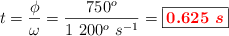 t = \frac{\phi}{\omega} = \frac{750^o}{1\ 200^o\ s^{-1}} = \fbox{\color{red}{\bm{0.625\ s}}}