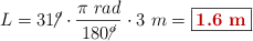 L = 31\cancel{^o}\cdot \frac{\pi\ rad}{180\cancel{^o}}\cdot 3\ m = \fbox{\color[RGB]{192,0,0}{\bf 1.6\ m}}