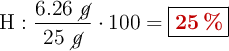 \ce{H}: \frac{6.26\ \cancel{g}}{25\ \cancel{g}}\cdot 100 = \fbox{\color[RGB]{192,0,0}{\bf 25\ \%}}