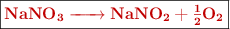 \fbox{\color[RGB]{192,0,0}{\textbf{\ce{NaNO3 -> NaNO2 + \ce{1/2}O2}}}}