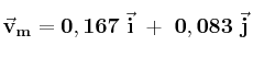 \bf \vec v_m = 0,167\ \vec i\ +\ 0,083\ \vec j