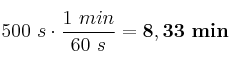 500\ s\cdot \frac{1\ min}{60\ s} = \bf 8,33\ min