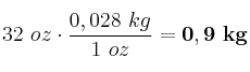 32\ oz\cdot \frac{0,028\ kg}{1\ oz} = \bf 0,9\ kg