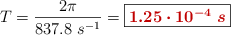 T = \frac{2\pi}{837.8\ s^{-1}} = \fbox{\color[RGB]{192,0,0}{\bm{1.25\cdot 10^{-4}\ s}}}