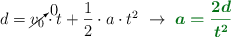 d = \cancelto{0}{v_0}\cdot t + \frac{1}{2}\cdot a\cdot t^2\ \to\ \color[RGB]{2,112,20}{\bm{a = \frac{2d}{t^2}}}