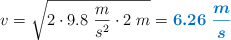 v = \sqrt{2\cdot 9.8\ \frac{m}{s^2}\cdot 2\ m} = \color[RGB]{0,112,192}{\bm{6.26\ \frac{m}{s}}}