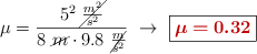 \mu = \frac{5^2\ \cancel{\frac{m^2}{s^2}}}{8\ \cancel{m}\cdot 9.8\ \cancel{\frac{m}{s^2}}}\ \to\ \fbox{\color[RGB]{192,0,0}{\bm{\mu = 0.32}}}