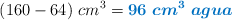 (160 - 64)\ cm^3 = \color[RGB]{0,112,192}{\bm{96\ cm^3\ agua}}