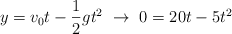 y = v_0t - \frac{1}{2}gt^2\ \to\ 0  = 20t - 5t^2
