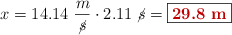 x = 14.14\ \frac{m}{\cancel{s}}\cdot 2.11\ \cancel{s} = \fbox{\color[RGB]{192,0,0}{\bf 29.8\ m}}