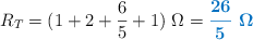 R_T = (1 + 2 + \frac{6}{5} + 1)\ \Omega = \color[RGB]{0,112,192}{\bm{\frac{26}{5}\ \Omega}}