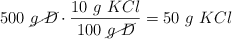 500\ \cancel{g\ D}\cdot \frac{10\ g\ KCl}{100\ \cancel{g\ D}} = 50\ g\ KCl
