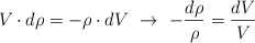 V\cdot d\rho  = -\rho\cdot dV\ \to\ -\frac{d\rho}{\rho} = \frac{dV}{V}