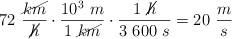 72\ \frac{\cancel{km}}{\cancel{h}}\cdot \frac{10^3\ m}{1\ \cancel{km}}\cdot \frac{1\ \cancel{h}}{3\ 600\ s} = 20\ \frac{m}{s}