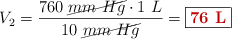 V_2 = \frac{760\ \cancel{mm\ Hg}\cdot 1\ L}{10\ \cancel{mm\ Hg}} = \fbox{\color[RGB]{192,0,0}{\bf 76\ L}}