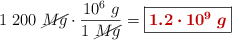 1\ 200\ \cancel{Mg}\cdot \frac{10^6\ g}{1\ \cancel{Mg}} = \fbox{\color[RGB]{192,0,0}{\bm{1.2\cdot 10^9\ g}}}