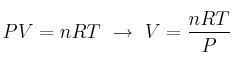 PV = nRT\ \to\ V = \frac{nRT}{P}