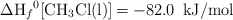 \Delta \ce{H_f^0[CH3Cl(l)] = -82.0\ kJ/mol}