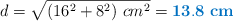 d = \sqrt{(16^2 + 8^2)\ cm^2} = \color[RGB]{0,112,192}{\bf 13.8\ cm}
