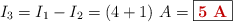I_3 = I_1 - I_2 = (4 + 1)\ A = \fbox{\color[RGB]{192,0,0}{\bf 5\ A}}