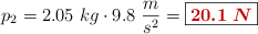 p_2 = 2.05\ kg\cdot 9.8\ \frac{m}{s^2} = \fbox{\color[RGB]{192,0,0}{\bm{20.1\ N}}}