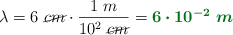 \lambda = 6\ \cancel{cm}\cdot \frac{1\ m}{10^2\ \cancel{cm}} = \color[RGB]{2,112,20}{\bm{6\cdot 10^{-2}\ m}}