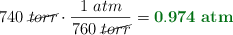 740\ \cancel{torr}\cdot \frac{1\ atm}{760\ \cancel{torr}} = \color[RGB]{2,112,20}{\bf 0.974\ atm}